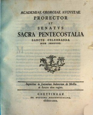 Academiae Georgiae Augustae Prorector ... sacra pentecostalia sancte celebranda rite indicunt : Inquiritur in sententiam Iudaeorum de Messia et futuro eius regno