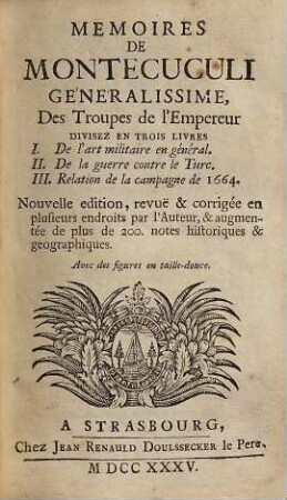 Memoires de Montecuculi : divisez en trois livres I. De l'art militaire en général. II. De la guerre contre le Turc. III. Relation de la campagne de 1664 ; avec de figures en taille-douce