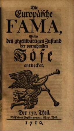 Die europäische Fama, welche den gegenwärtigen Zustand der vornehmsten Höfe entdecket. 132. 1712