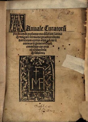 Manuale curatorum predicandi prebens modum : tam latino quam vulgari sermone practice illuminatum ; cum certis aliis ad curam animarum pertinentibus ; omnibus curatis tam conducibile quam salubre