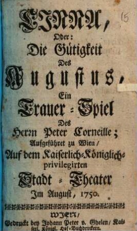 Cinna oder die Gütigkeit des Augustus : ein Trauerspiel ; aufgeführet zu Wien auf dem Kaiserlich-Königlich-privilegirten Stadt-Theater im August, 1750