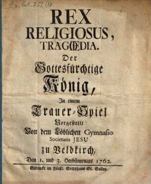 Rex religiosus : tragoedia ... vorgestellt v. Gymn. Soc. J. zu Veldkirch ...