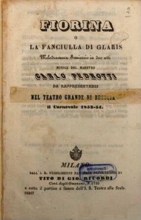 Fiorina o La fanciulla di Glaris : melodramma semiserio in due atti ; da rappresentarsi nel Teatro Grande di Brescia, il carnevale 1853 - 54