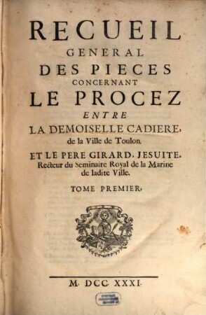 Recueil général des pièces concernant le Procès entre la Dem. Cadiere et le P. Girard Jésuite, 1