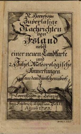 N. Horrebows Zuverläsige Nachrichten von Island : nebst einer neuen Landkarte und 2. Jährl. Meteorologische Anmerkungen aus dem Dänischen übers.