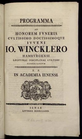 Programma Ad Honorem Funeris Cultissimo Doctissimoque Iuveni Jo. Wincklero Hamburgensi Legitimae Disciplinae Cultori Conciliandum : P. P. In Academia Ienensi ; [...d. XXIIII Augusti anno M D CCL]