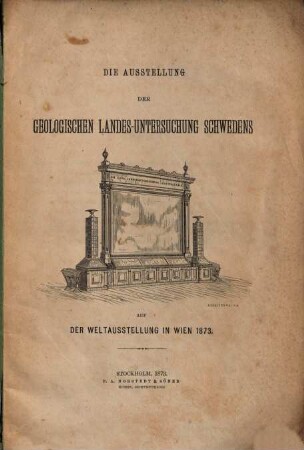 Die Ausstellung der geologischen Lander- Untersuchung Schwedens auf der Weltausstellung in Wien 1873