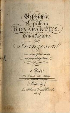 Geschichte Napoleon Bonaparte's, Ersten Kaisers der Franzosen : von seiner Geburt an bis auf die gegenwärtige Zeiten, 1