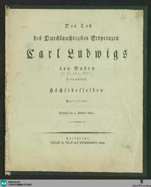 Den Tod des Durchlauchtigsten Erbprinzen Carl Ludwigs von Baden betrauert höchstdesselben Bataillon : Durchlach, den 1. Februar 1802