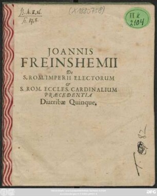 Joannis Freinshemii De S. Rom. Imperii Electorum & S. Rom. Eccles. Cardinalium Praecedentia Diatribae Quinque