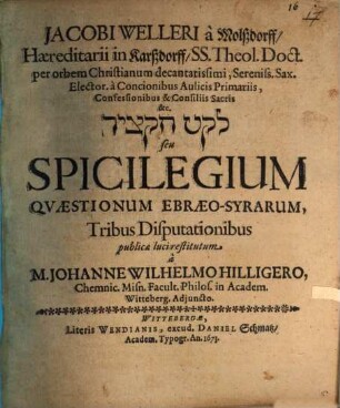 Spicilegium quaestionum Ebraeo-Syrarum, tribus disputationibus publ. luci restitutum a J. W. Hilligero