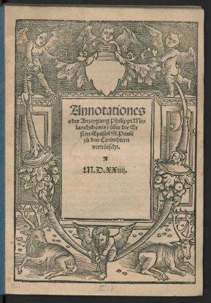 Annotationes || oder Anzeygung Philippi Me=||lanchthonis/ über die Er||sten Epistel S. Pauli || zů den Corinthiern || verteütscht.||