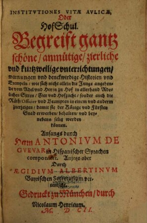 Institvtiones Vitae Avlicae, Oder HofSchul : Begreift gantz schöne, anmütige ... vnterrichtungen, ...