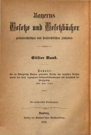 Bayerns Gesetze und Gesetzbücher privatrechtlichen, strafrechtlichen, administrativen und finanziellen Inhaltes. 11, 11. 1873