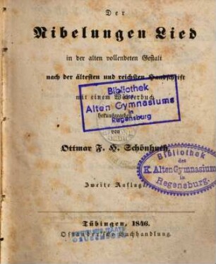 Der Nibelungen Lied : in der alten vollendeten Gestalt nach der ältesten und reichsten Handschrift ; mit einem Wörterbuch