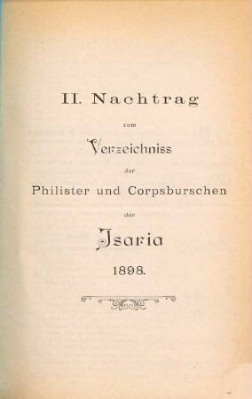Zur Erinnerung an das 75jährige Stiftungs-Fest des Corps Isaria 1821 - 1896 : nach dem Stande vom 1. Juli 1896, [3]. 2. Nachtrag zum Verzeichnis der Philister und Corpsburschen der Isaria 1821 bis 1896