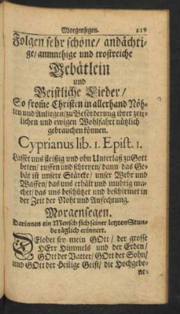 Folgen sehr schöne/ andächtige/ anmnthige [!] und trostreiche Gebätlein und Geistliche Lieder / So from[m]e Christen ...