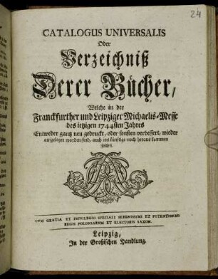 1744: Catalogus universalis, oder Verzeichniß derer Bücher, welche in der Frankfurter und Leipziger Michael-Messe entweder ganz neu gedruckt oder sonsten verbessert wieder aufgeleget worden sind, auch ins künftige noch herauskommen sollen