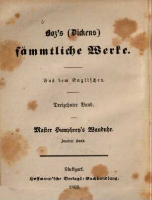 Boz's (Dickens) sämmtliche Werke : Aus dem Englischen, 13. Master Humphrey's Wanduhr ; 2