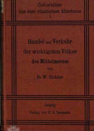 Handel und Verkehr der wichtigsten Völker des Mittelmeeres im Altertume