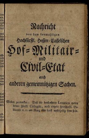 Nachricht von dem dermahligen Hochfürstl. Hessen-Casselschen Hof- Militair- und Civil-Etat auch anderen gemeinnützigen Sachen