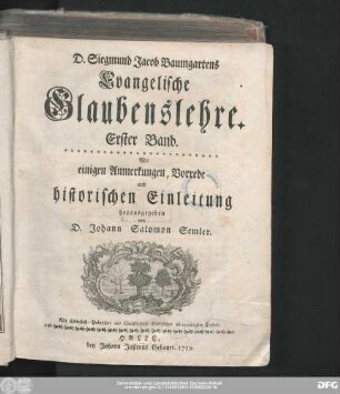 Erster Band: D. Siegmund Jacob Baumgartens Evangelische Glaubenslehre : Mit einigen Anmerkungen, Vorrede und historischen Einleitung