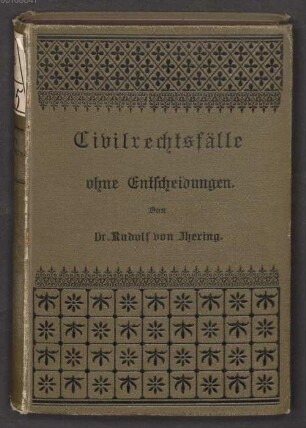 Civilrechtsfälle ohne Entscheidungen : Zum akademischen Gebrauch bearbeitet und herausgegeben von Rudolf von Ihering