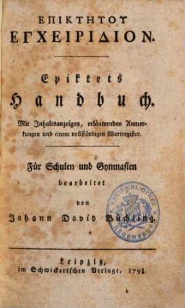 Epiktets Handbuch : Mit Inhaltsanzeigen, erläuternden Anmerkungen und einem vollständigen Wortregister ; Für Schulen und Gymnasien = Epiktēto Encheiridion