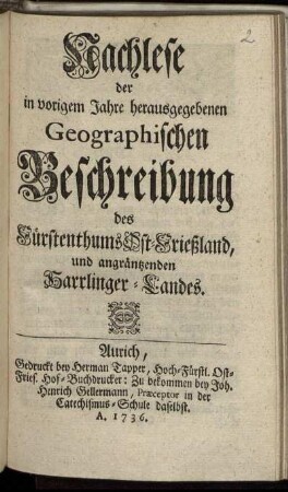 Nachlese der in vorigem Jahre herausgegebenen Geographischen Beschreibung des Fürstenthums Ost-Frießland, und angräntzenden Harrlinger-Landes