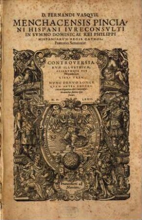 D. Fernandi Vasqvii Menchacensis ... Controversiarvm Illustrivm Aliarvmqve Vsv frequentium Libri Tres