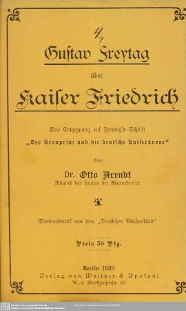 Gustav Freytag über Kaiser Friedrich : eine Entgegnung auf Freytags Schrift "Der Kronprinz und die deutsche Kaiserkrone"