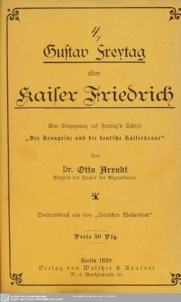 Gustav Freytag über Kaiser Friedrich : eine Entgegnung auf Freytags Schrift "Der Kronprinz und die deutsche Kaiserkrone"