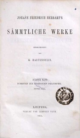 Johann Friedrich Herbart's Sämmtliche Werke, 8. Schriften zur praktischen Philosophie ; Theil 1 : Allgemeine praktische Philosophie. - Analytische Beleuchtung des Naturrechts und der Moral