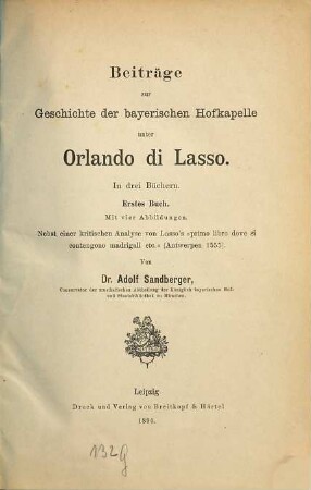 Beiträge zur Geschichte der bayerischen Hofkapelle unter Orlando di Lasso : in 3 Büchern. 1. Buch : Mit vier Abbildungen