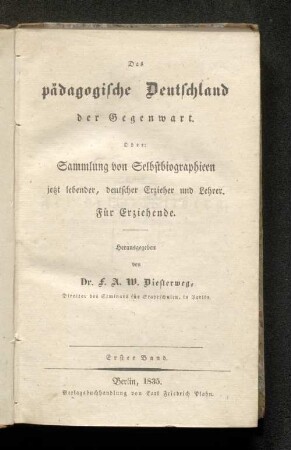 Bd. 1: Das pädagogische Deutschland der Gegenwart. Oder: Sammlung von Selbstbiographieen jetzt lebender, deutscher Erzieher und Lehrer : Für Erziehende