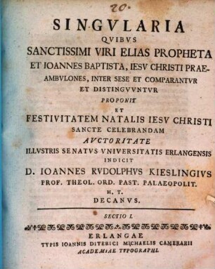 Singvlaria, qvibus sanctissimi viri Elias propheta et Ioannes Baptista Iesv Christi praeambvlones, inter sese et comparantvr, et distingVvntvr : proponit ..., Sectio I