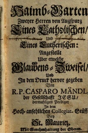 Haimb-Garten zweyer Herren von Augspurg, eines catholischen und eines lutherischen : angestellt uber etwelche Glaubens-Zweifel