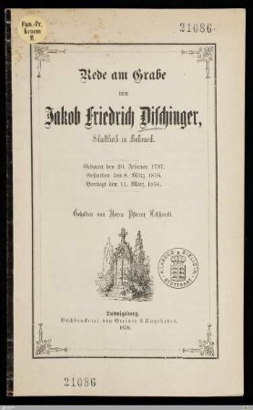 Rede am Grabe von Jakob Friedrich Dischinger, Schultheiß in Hoheneck : Geboren den 20. Februar 1797, gestorben den 8. März 1876, beerdigt den 11. März 1876
