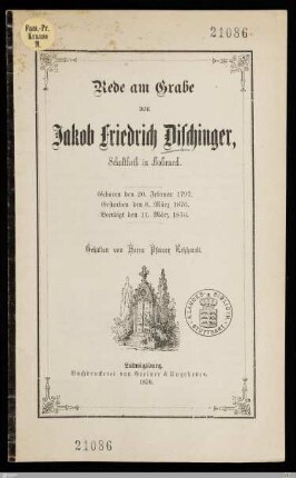 Rede am Grabe von Jakob Friedrich Dischinger, Schultheiß in Hoheneck : Geboren den 20. Februar 1797, gestorben den 8. März 1876, beerdigt den 11. März 1876