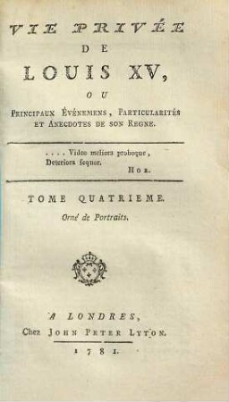 Vie Privée De Louis XV, Ou Principaux Evènements, Particularités et Anecdotes de Son Regne, Tome Quatrieme
