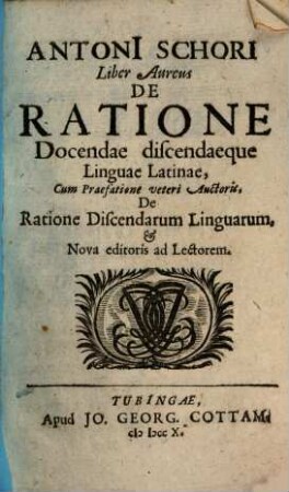 Antoni[i] Schori Liber Aureus De Ratione Docendae discendaeque Linguae Latinae : Cum Praefatione veteri Auctoris, De Ratione Discendarum Linguarum
