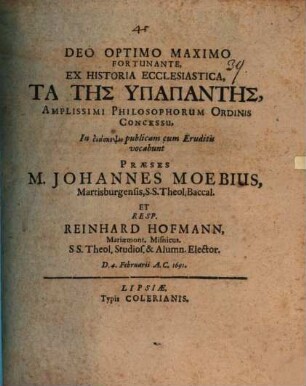 Ex historia ecclesiastica, ta tēs hypapantēs ... in diascepsin publicam cum eruditis vocabunt praeses M. Johannes Moebius ... et resp. Reinhard Hofmann