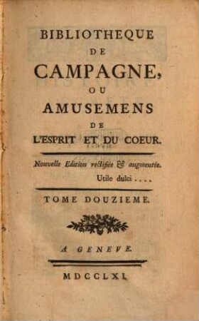 Bibliothèque De Campagne, Ou Amusemens De L'esprit Et Du Coeur. 12. 1761