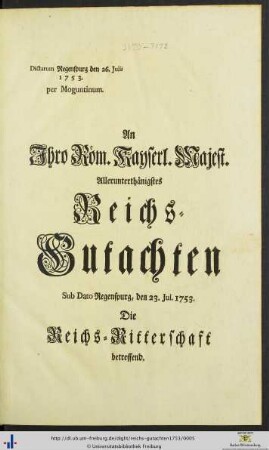 An Ihro Röm. Kayserl. Majest. Allerunterthänigstes Reichs-Gutachten Sub Dato Regenspurg, den 23. Jul. 1753. Die Reichs-Ritterschaft betreffend : Dictatum Regenspurg den 26. Julii 1753. per Moguntinum