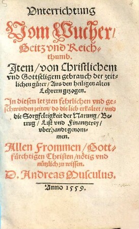 Vnterrichtung Vom Wucher Geitz vnd Reichthumb : Jtem von Christlichem ... gebrauch der zeitlichen güter