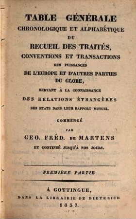 Table générale chronologique et alphabétique du Recueil des traités, conventions et transactions des puissances de l'Europe et d'autres parties du globe. 1. 1760/1826 (1837)