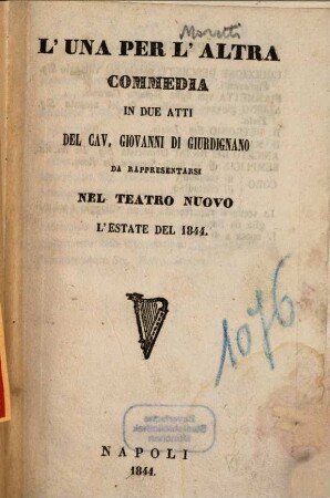 L' una per l'altra : commedia in due atti ; da rappresentarsi nel Teatro Nuovo l'estate del 1844