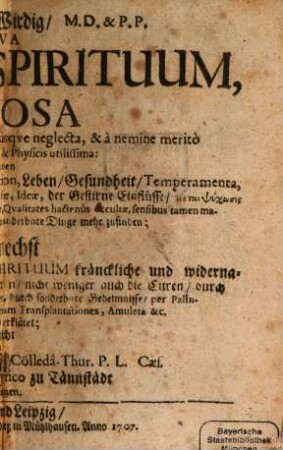 Sebastiani Wirdig, M.D. & P.P. Nova Medicina Spirituum, Curiosa Scientia & Doctrina, unanimiter hucusque neglecta, & à nemine meritò exculta, Medicis tamen, & Physicis utilissima : Worinnen Erstlich, der Spirituum natürliche Constitution, Leben, Gesundheit, Temperamenta, Ingenia, Calidum innatum, die Kräfte der Phantasie, Ideae, der Gestirne Einflüsse .... und andere verborgene und wunderbare Dinge mehr zu finden; Hiernechst wird auch deutlich und vernünftig der Spirituum kränckliche und widernatürliche (præternaturalis) Disposition, und Ursachen ... gewiesen und erkläret
