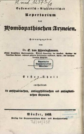 Systematisch-alphabetisches Repertorium der Homöopathischen Arzneien, 1. Enth. d. antipsorischen, antisyphilitischen und antisykotischen Arzneien. - 1833. - XXIX, 271 S.