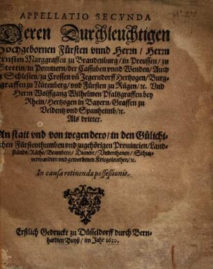 Appellatio secunda ... Herrn Ernsten Marggraffen zu Brandenburg ... und Herrn Wolffgang Wilhelmen Pfaltzgraffen bei Rhein ... von wegen der, in den Gülichischen Fürstenthumben ... Landstände